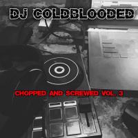 Artwork for Chopped and Screwed Vol. 3 by Dj Coldblooded