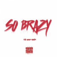 Artwork for So Brazy (feat. Tre Nyce) by 12 Gauge Shotie