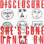 Artwork for "She’s Gone, Dance On" by Disclosure