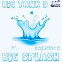 Artwork for Big Splash (feat. Princess K) by Big Tank D