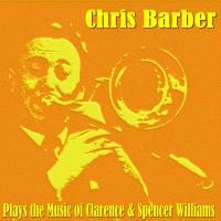 Artwork for Plays the Music of Clarence and Spencer Williams by Chris Barber