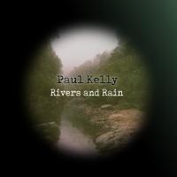 Artwork for Rivers and Rain by Paul Kelly