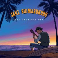 Artwork for The Greatest Day by Jake Shimabukuro