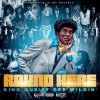 Artwork for Round Here (feat. Gee Wildin') by King Que