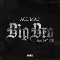 Artwork for Big Bro (feat. Fat Joe) by Ace Mac
