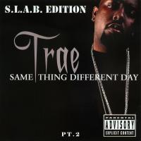 Artwork for Same Thing Different Day, Pt. 2 (S.L.A.B.ed) by Trae Tha Truth