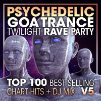 Artwork for Psychedelic Goa Trance Twilight Rave Party Top 100 Best Selling Chart Hits + DJ Mix V5 by Doctor Spook