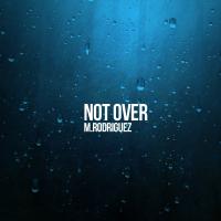 Artwork for Not Over by M. Rodriguez