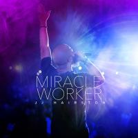 Artwork for Miracle Worker (Live) by JJ Hairston