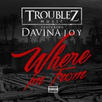 Artwork for Where I'm From (feat. Davina Joy) by Troublez