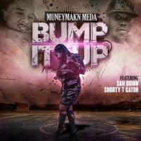 Artwork for Bump It Up (feat. San Quinn & Shorty T Gator) by Muneymakn Meda