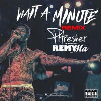 Artwork for Wait a Minute (Remix) [feat. Remy Ma] by PHresher