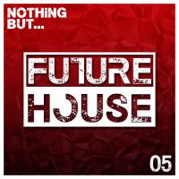 Artwork for Nothing But... Future House, Vol. 5 by Various Artists