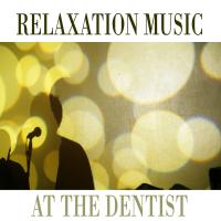 Artwork for Relaxation Music at the Dentist by Various Artists