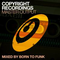 Artwork for Copyright Recordings Master Output Mixed by Born To Funk by BORN TO FUNK