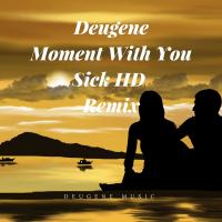 Artwork for Moment With You (Sick HD Remix) by Deugene