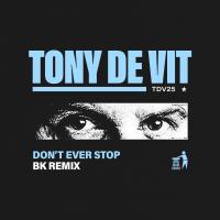 Artwork for Don't Ever Stop (BK Remix) by Tony De Vit