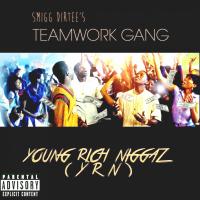 Artwork for Young Rich Niggaz (YRN) - single by Smigg Dirtee's Teamwork Gang