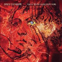 Artwork for You've Never Seen Everything by Bruce Cockburn