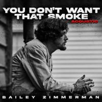 Artwork for You Don’t Want That Smoke. The Acoustic Version. by Bailey Zimmerman