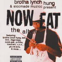 Artwork for Now Eat: The Album by Brotha Lynch Hung