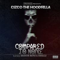 Artwork for Compared to None (feat. Krayzie Bone & Smiggz) by Cizco The Hoodfella