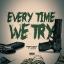 Artwork for Every Time We Try (feat. C-Los)