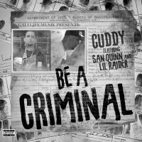 Artwork for Be A Criminal (feat. Lil Raider & San Quinn) by Cuddy