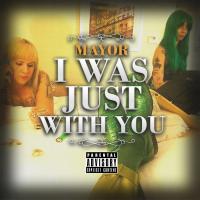 Artwork for I Was Just With You by Mayor