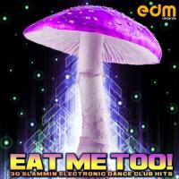 Artwork for Eat Me Too! - 30 Slammin Progressive Electronic Dance Club Hits by Various Artists