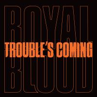 Artwork for Trouble’s Coming by Royal Blood