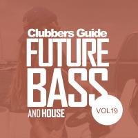 Artwork for Clubbers Guide, Vol.19: Future Bass & House by Various Artists