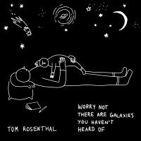 Artwork for Worry Not There Are Galaxies You Haven't Heard Of by Tom Rosenthal