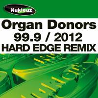 Artwork for 99.9 (2012 Hard Edge Remix) by Organ Donors