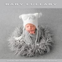 Artwork for Baby Lullaby: Soothing Baby Lullabies, Newborn Sleep Aid, Naptime Music and Soft Music For Baby Sleep Music by Baby Lullaby