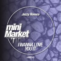 Artwork for I Wanna Love You by Jazzy Rossco