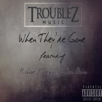 Artwork for When They're Gone (feat. Michael Marshall & San Quinn) by Troublez