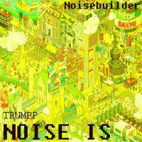 Artwork for Noise Is / Trump by Noisebuilder