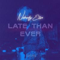 Artwork for Nobody Else by Late Than Ever