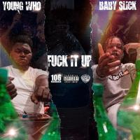 Artwork for Fuck It Up (feat. Baby Slick) by YOUNG WHO