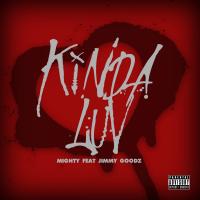 Artwork for Kinda Luv (feat. Jimmy Goodz) by Mighty
