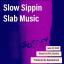 Artwork for Slow Sippin Slab Music