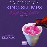 Artwork for Pour That Dirty (Spazzin) [feat. KDA Mac] by King Slumpz