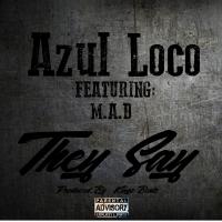 Artwork for They Say (feat. M.A.D.) by Azul Loco