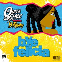 Artwork for Bye Felicia (feat. Lil Freaky) by DJ Outta Space