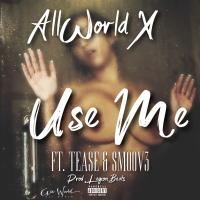 Artwork for Use Me (feat. Tease & Smoov3) by All World X