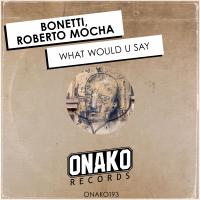 Artwork for What Would U Say by Bonetti