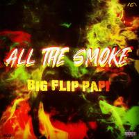 Artwork for All The Smoke by Big Flip Papi