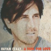 Artwork for A Fool for Love by Bryan Ferry