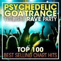 Artwork for Psychedelic Goa Trance Twilight Rave Party Top 100 Best Selling Chart Hits + DJ Mix by Doctor Spook